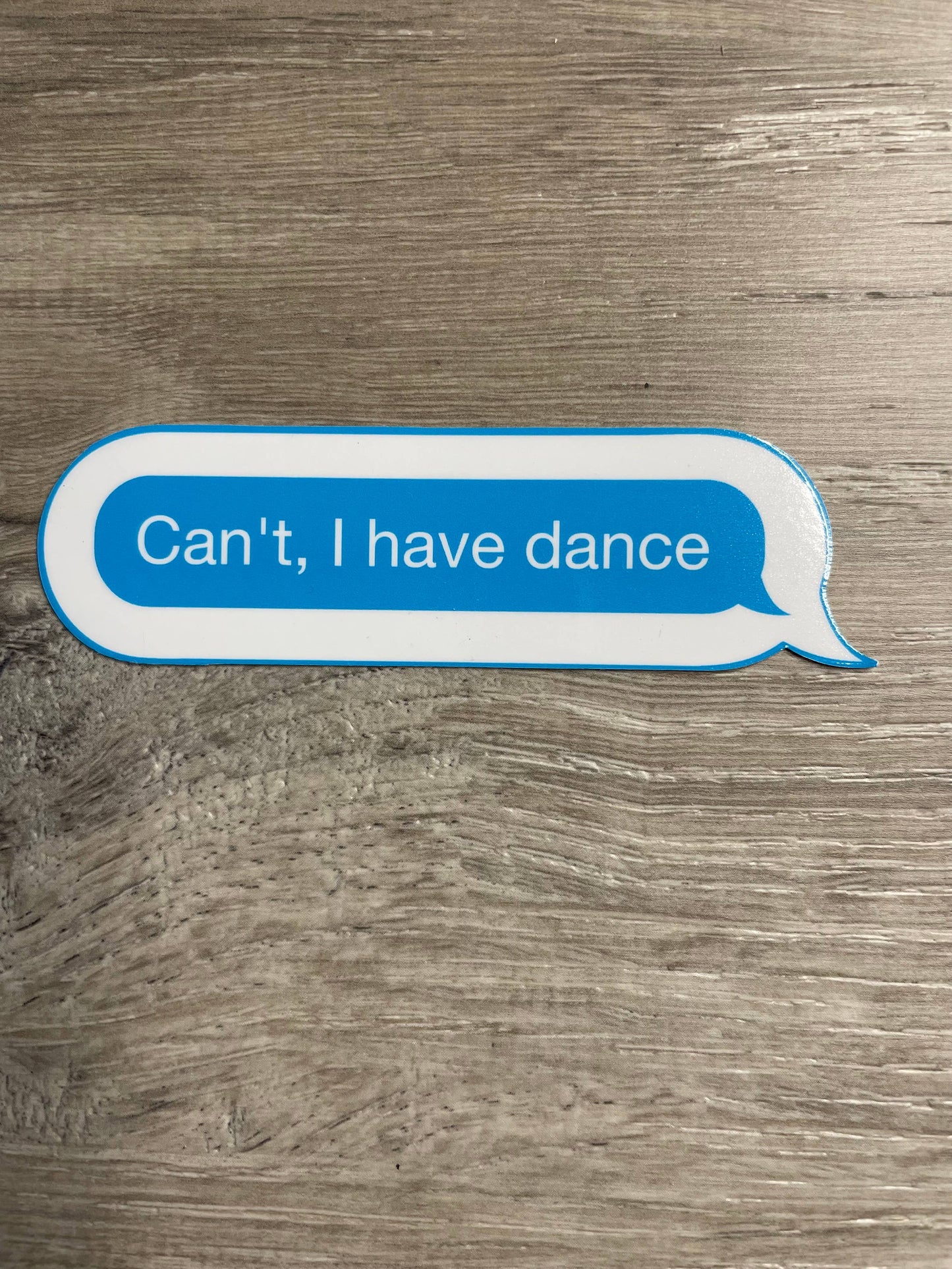 Vinyl Sticker | Can't. I Have Dance
